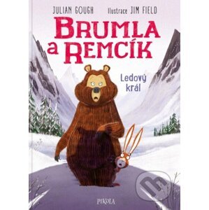 Brumla a Remcík: Ledový král - Julian Gough, Jim Field (ilustrátor)