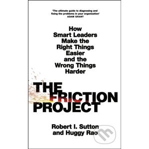The Friction Project - Robert I. Sutton, Huggy Rao