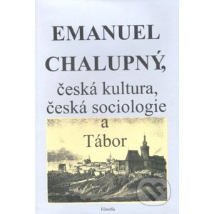 Emanuel Chalupný, česká kultura, česká sociologie a Tábor - Filosofia