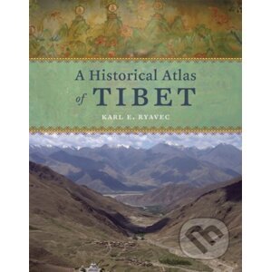 A Historical Atlas of Tibet - Karl E. Ryavec