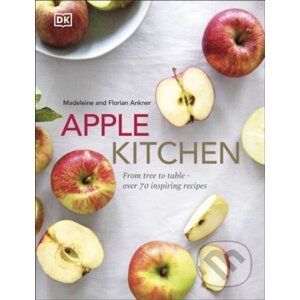 Apple Kitchen: From Tree to Table - Florian Ankner, Madeleine Ankner