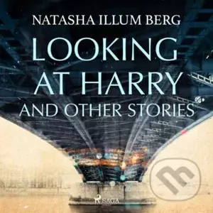 Looking at Harry and Other Stories (EN) - Natasha Illum Berg