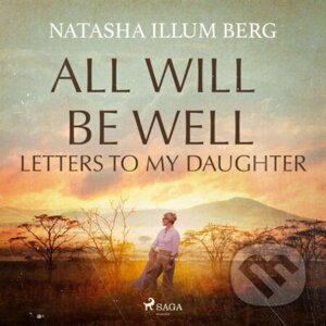 All Will Be Well: Letters to My Daughter (EN) - Natasha Illum Berg