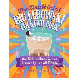 The Unofficial Big Lebowski Cocktail Book - Andre Darlington