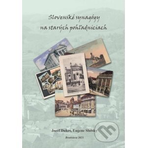 Slovenské synagógy na starých pohľadniciach - Jozef Dukes, Eugene Slutsky