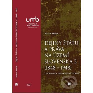 Dejiny štátu a práva na území Slovenska 2 (1848 – 1948) - Martin Skaloš