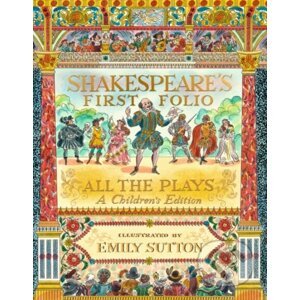 Shakespeare's First Folio: All The Plays - William Shakespeare, Emily Sutton (ilustrátor)
