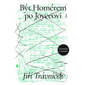Být Homérem po Joyceovi - Jiří Trávníček