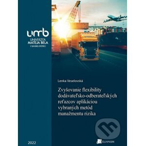 Zvyšovanie flexibility dodávateľsko-odberateľských reťazcov aplikáciou vybraných metód manažmentu ri - Lenka Veselovská