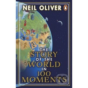The Story of the World in 100 Moments - Neil Oliver