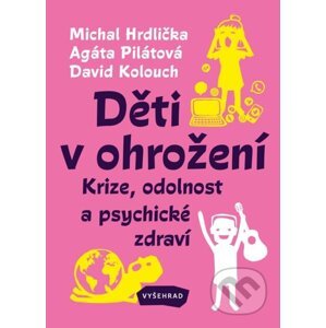 Děti v ohrožení - Agáta Pilátová, Michal Hrdlička, David Kolouch