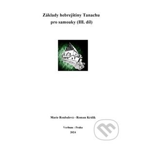 Základy hebrejštiny Tanachu pro samouky (III. díl) - Marie Roubalová, Roman Králik