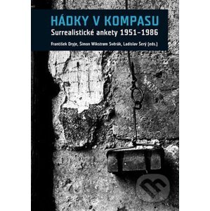 Hádky v kompasu. Surrealistické ankety 1951-1986 - František Dryje, Šimon Svěrák, Ladislav Šerý