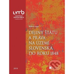 Dejiny štátu a práva na území Slovenska do roku 1848 - Róbert Jáger