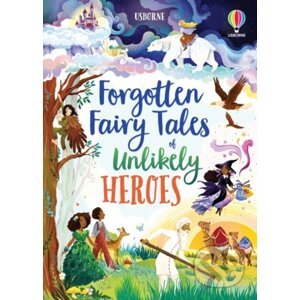 Forgotten Fairy Tales of Unlikely Heroes - Mary Sebag-Montefiore