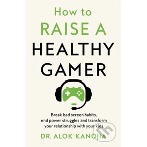 How to Raise a Healthy Gamer - Alok Kanojia