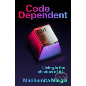 Code Dependent - Madhumita Murgia