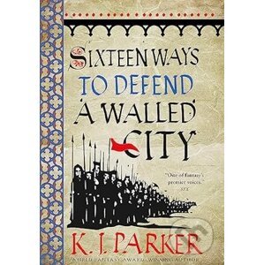 Sixteen Ways To Defend A Walled City - K. J. Parker