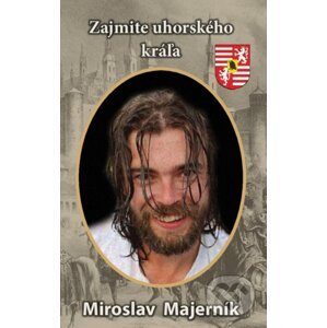 Zajmite uhorského kráľa - Miroslav Majerník