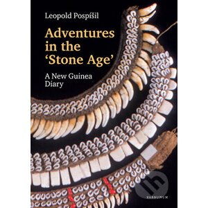 Adventures in the Stone Age A New Guinea Diary - Leopold Jaroslav Pospíšil