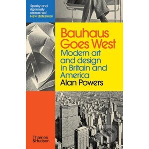 Bauhaus Goes West - Alan Powers