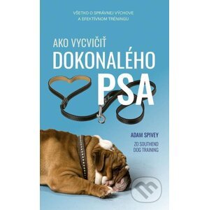 E-kniha Ako vycvičiť dokonalého psa - Adam Spivey