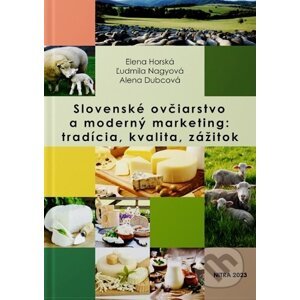 Slovenské ovčiarstvo a moderný marketing: tradícia, kvalita, zážitok - Elena Horská