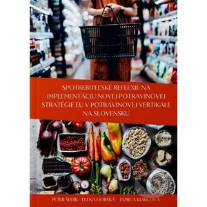 Spotrebiteľské reflexie na implementáciu novej potravinovej stratégie EÚ v potravinovej vertikále na - Peter Šedík