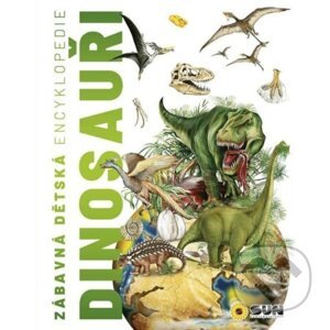 Zábavná dětská encyklopedie: Dinosauři - SUN