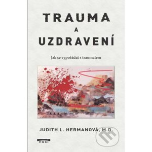 Trauma a uzdravení - Jak se vypořádat s traumatem - Judith L. Herman