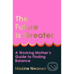 The Future Is Greater - Maxine Nwaneri