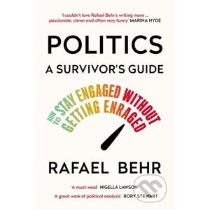 Politics: A Survivor’s Guide - Rafael Behr