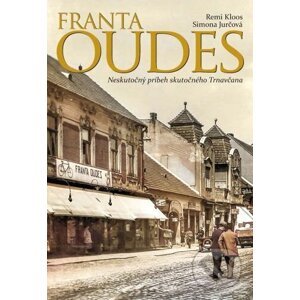 Franta Oudes - Neskutočný príbeh skutočného Trnavčana - Remi Kloos