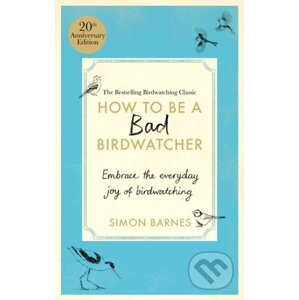 How to Be a Bad Birdwatcher - Simon Barnes