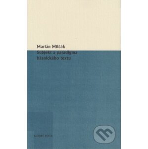 Subjekt a paradigma básnického textu - Marián Milčák