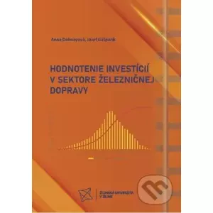 Hodnotenie investícií v sektore železničnej dopravy - Anna Dolinayová, Jozef Gašparík