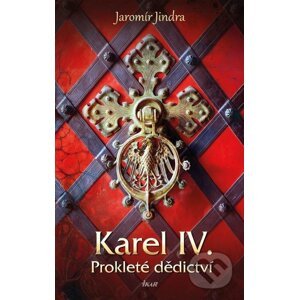 E-kniha Karel IV. – Prokleté dědictví - Jaromír Jindra