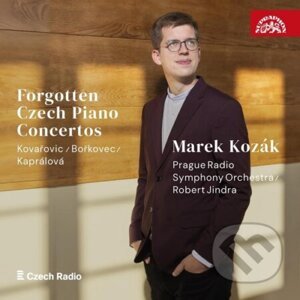 Kovařovic / Bořkovec / Kaprálová: Forgotten Czech Piano Concertos - Marek Kozák, Prague Radio Symphony Orchestra, Robert Jindra