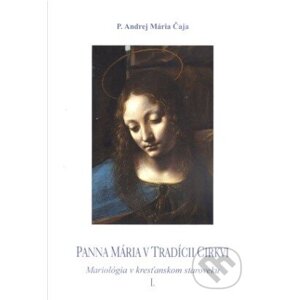 Panna Mária v tradícii cirkvi - Andrej Mária Čaja