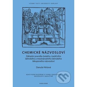 Chemické názvosloví - Základní pravidla českého, tradičního latinského a mezinárodního latinského lékopisného názvosloví - Danuše Hiršová