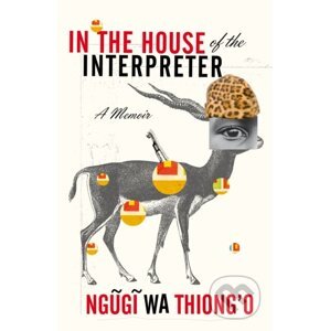 In the House of the Interpreter - Ngugi wa Thiong'o