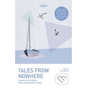 Tales From Nowhere - Tim Cahill, Jason Elliot, Don George, Pam Houston, Pico Iyer, Rolf Potts, Anthony Sattin, Danny Wallace, Simon Winchester