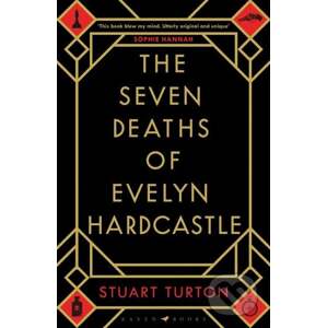 The Seven Deaths of Evelyn Hardcastle - Stuart Turton