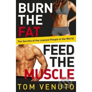 Burn the Fat, Feed the Muscle - Tom Venuto