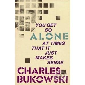 You Get So Alone at Times That It Just Makes... - Charles Bukowski