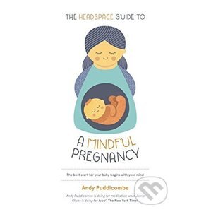 The Headspace Guide To...A Mindful Pregnancy - Andy Puddicombe