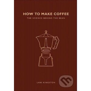 How to Make Coffee: The science behind the bean - Lani Kingston