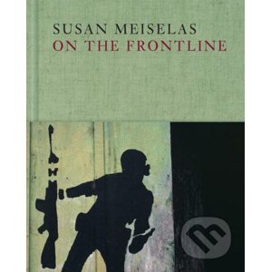 On the Frontline - Susan Meiselas