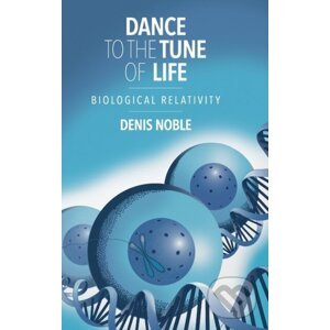 Dance to the Tune of Life - Denis Noble