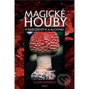 Magické houby v náboženství a alchymii - Clark Heinrich